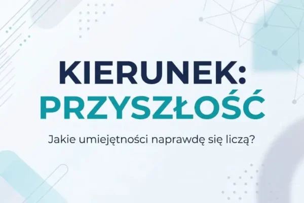 Wybierasz szkołę średnią? Te umiejętności przetrwają każdą zmianę na rynku pracy
