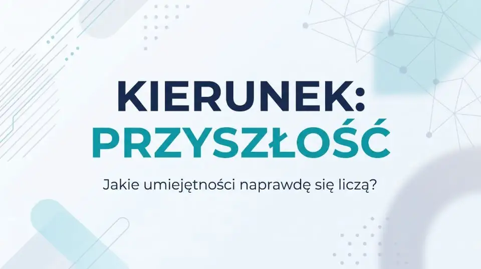 Wybierasz szkołę średnią? Te umiejętności przetrwają każdą zmianę na rynku pracy